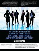 Service Provider's Guide to Starting a Unique Business Networking Group (eBook, ePUB) Service Provider's Guide to Starting a Unique Business Networking Group (eBook, ePUB)