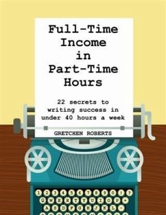 Full-Time Income in Part-Time Hours (eBook, ePUB) - Roberts, Gretchen