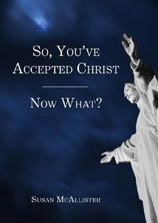 So, You've Accepted Christ - Now What? (eBook, ePUB) So, You've Accepted Christ - Now What? (eBook, ePUB)