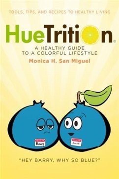 HueTrition: A Healthy Guide to a Colorful Lifestyle (eBook, ePUB) - Miguel, Monica H. San