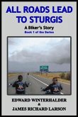 All Roads Lead To Sturgis: A Biker's Story (eBook, ePUB) All Roads Lead To Sturgis: A Biker's Story (eBook, ePUB)