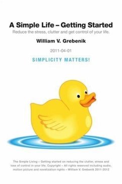 Simple Living - Getting Started (eBook, ePUB) - Grebenik, William V. Simple Living - Getting Started (eBook, ePUB) - Grebenik, William V.