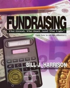 Fundraising: The Good, The Bad, and The Ugly (and how to tell the difference) (eBook, ePUB) - Harrison, Bill J.