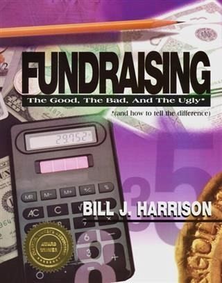 Fundraising: The Good, The Bad, and The Ugly (and how to tell the difference) (eBook, ePUB) Fundraising: The Good, The Bad, and The Ugly (and how to tell the difference) (eBook, ePUB)