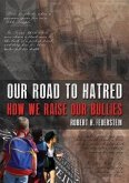 Our Road to Hatred--How We Raise our Bullies (eBook, ePUB)