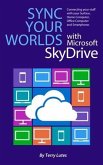 Sync Your Worlds with Microsoft SkyDrive (eBook, ePUB)