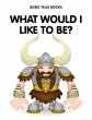 What Would I Like To Be? (eBook, ePUB) - Bild 1