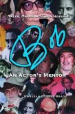 Tales, Observations & Notes: BOB An Actor's Mentor (eBook, ePUB)