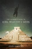 Layman's Guide to: Astral Projection & Skrying (eBook, ePUB)
