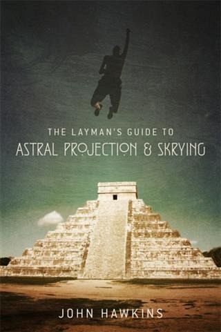 Layman's Guide to: Astral Projection & Skrying (eBook, ePUB) Layman's Guide to: Astral Projection & Skrying (eBook, ePUB)
