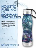 Holistic Fueling For Ironman Triathletes (eBook, ePUB)
