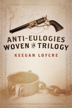 Anti-Eulogies Woven in Trilogy (eBook, ePUB) - Lofcre, Keegan