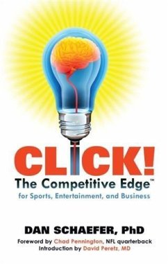 Click! The Competitive Edge for Sports, Entertainment, and Business (eBook, ePUB) - PhD, Dan Schaefer