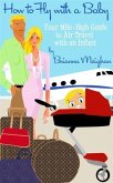 How to Fly with a Baby: Your Mile-High Guide to Air Travel with an Infant (eBook, ePUB)