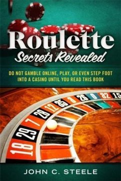 Roulette Secrets Revealed (eBook, ePUB) - Steele, John C.