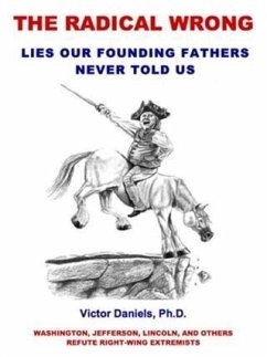 Radical Wrong: Lies Our Founding Fathers Never Told Us (eBook, ePUB) - Victor Daniels, Ph. D.