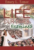 Life and Our Times Examined (eBook, ePUB) Life and Our Times Examined (eBook, ePUB)