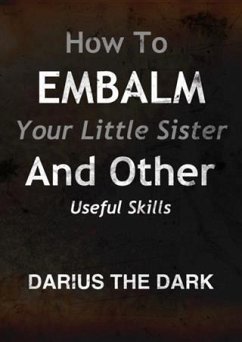 Cover How To Embalm Your Little Sister And Other Useful Skills (eBook, ePUB)