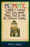 Mommy, I Wish I Could Tell You What They Did To Me In School Today (eBook, ePUB)