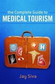 Complete Guide to Medical Tourism (eBook, ePUB) Complete Guide to Medical Tourism (eBook, ePUB)