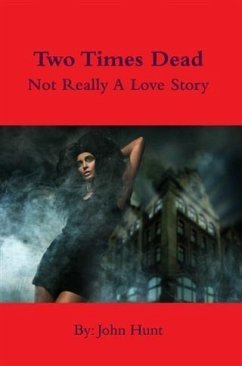 Two Times Dead - Not Really a Love Story (eBook, ePUB) - Hunt, John