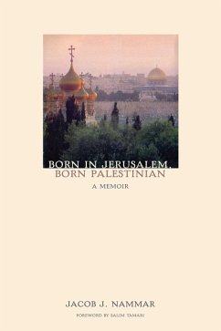 Born in Jerusalem, Born Palestinian (eBook, ePUB) - Nammar, Jacob J.