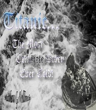 Titanic - The Most Complete Story Ever Told (eBook, ePUB) Titanic - The Most Complete Story Ever Told (eBook, ePUB)