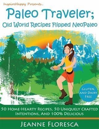 Paleo Traveler: Old World Recipes Flipped NeoPaleo Cookbook (eBook, ePUB)