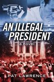 Illegal President: A Novel (eBook, ePUB) Illegal President: A Novel (eBook, ePUB)