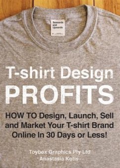 Cover T-shirt Design Profits - How To Design, Launch, Sell and Market your T-shirt Brand Online In 30 Days or Less! (eBook, ePUB)