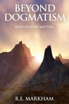 Beyond Dogmatism (eBook, ePUB) - Markham, R. E.