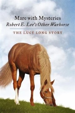 Mare with Mysteries,Robert E. Lee's Other Warhorse, The Lucy Long Story (eBook, ePUB) - PhD, Susan Anthony-Tolbert