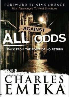 Against All Odds Back From The Point Of No Return (eBook, ePUB) - Emeka, Charles Against All Odds Back From The Point Of No Return (eBook, ePUB) - Emeka, Charles