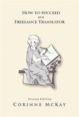 How to Succeed as a Freelance Translator, Second Edition (eBook, ePUB)