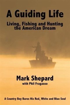 Guiding Life: Living, Fishing and Hunting the American Dream (eBook, ePUB) - Shepard, Mark