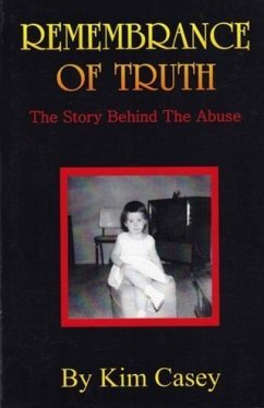 Remembrance of Truth - The Story Behind the Abuse (eBook, ePUB) - Casey, Kim