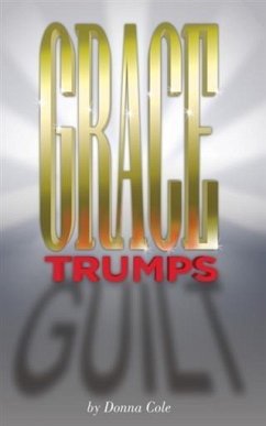 Grace Trumps Guilt (eBook, ePUB) - Cole, Donna