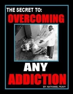 Secret to: Overcoming Any Addiction (eBook, ePUB) - Peavy, Nathaniel