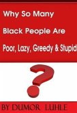 Why So Many Black People Are Poor, Lazy, Greedy & Stupid (eBook, ePUB)