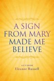 Sign From Mary Made Me Believe (eBook, ePUB)