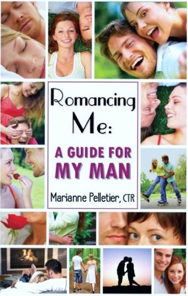 Romancing Me: A Guide for My Man (eBook, ePUB) Romancing Me: A Guide for My Man (eBook, ePUB)