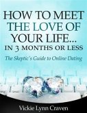 How to Meet the Love of Your Life Online in 3 Months or Less! (eBook, ePUB)