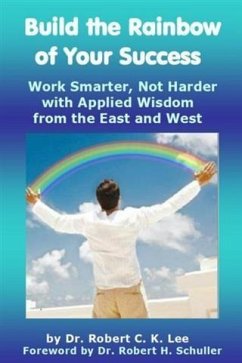 Build the Rainbow of Your Success (eBook, ePUB) - Lee, Dr. Robert C K