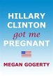 Hillary Clinton Got Me Pregnant (eBook,... - Bild 1