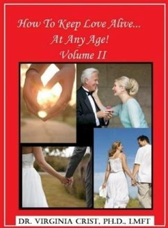 How To Keep Love Alive . . . At Any Age! Vol. II (eBook, ePUB) - Dr. Virginia Crist, Ph. D. , LMFT