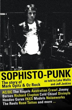 Sophisto-punk: The Story of Mark Opitz and Oz Rock (eBook, ePUB) - Wallis, Luke; Jenkins, Jeff; Opitz, Mark