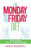 The Monday to Friday Diet (eBook, ePUB) The Monday to Friday Diet (eBook, ePUB)