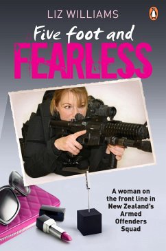 Five Foot and Fearless: A woman on the front line in New Zealand's Armed Offenders Squad (eBook, ePUB) - Williams, Liz