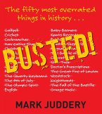 Busted! The 50 Most Overrated Things In History Exposed (eBook, ePUB) Busted! The 50 Most Overrated Things In History Exposed (eBook, ePUB)