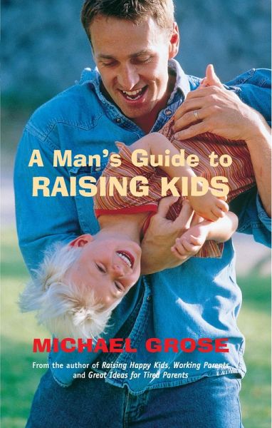 A Man's Guide to Raising Kids (eBook, ePUB) A Man's Guide to Raising Kids (eBook, ePUB)